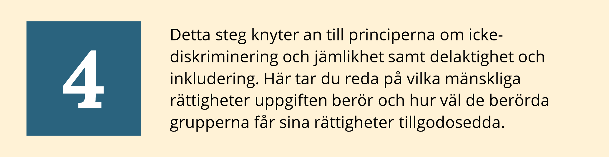 Detta steg knyter an till principerna om ickediskriminering och jämlikhet samt delaktighet och inkludering. Här tar du reda på vilka mänskliga rättigheter uppgiften berör och hur väl de berörda grupperna får sina rättigheter tillgodosedda.