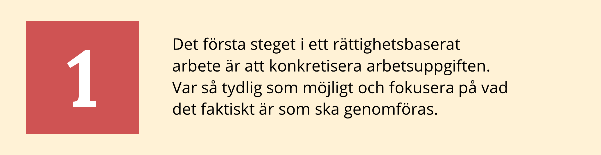 Det första steget i ett rättighetsbaserat arbete är att konkretisera arbetsuppgiften. Var så tydlig som möjligt och fokusera på vad det faktiskt är som ska genomföras.