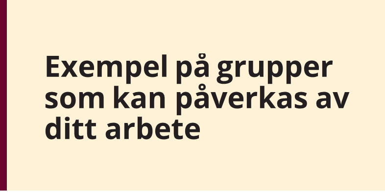 Exempel på grupper som kan påverkas av ditt arbete.
